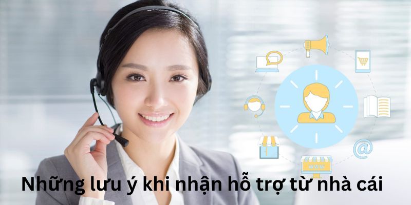 Các lưu ý quan trọng cách nhận hỗ trợ từ nhà cái