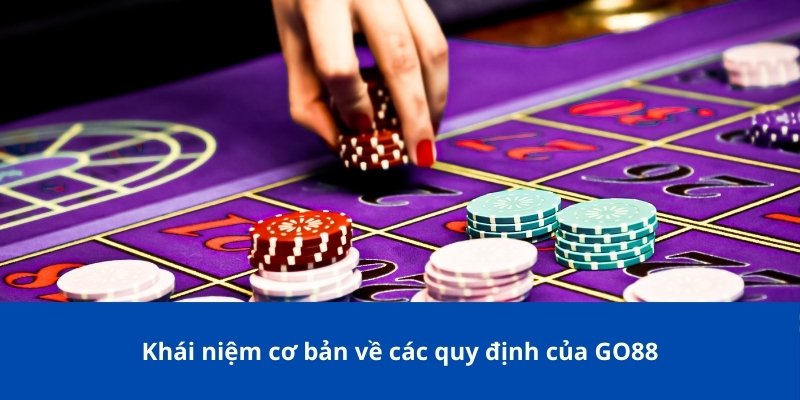 Điều Khoản Và Điều Kiện GO88: Tham Khảo Trước Khi Tham Gia 1 Khái niệm cơ bản về các quy định của GO88