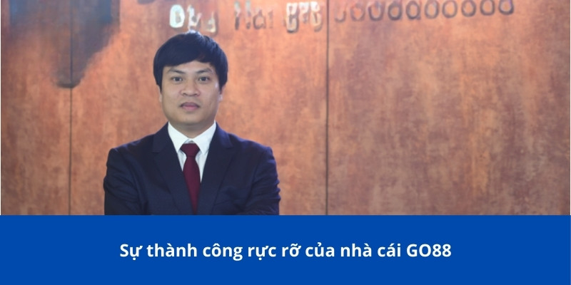 Tác Giả GO88 - Trần Minh Tuấn: Hành Trình Khởi Nghiệp Đặc Sắc 3 Sự thành công rực rỡ của nhà cái GO88